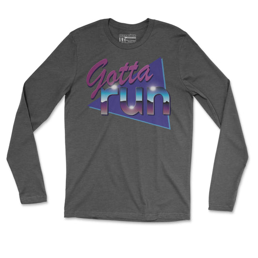 Gotta Run - Unisex Long Sleeve T Shirt