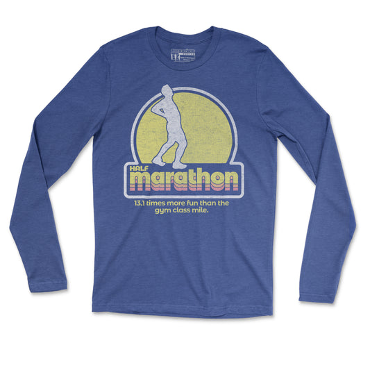 Half Marathon 13.1 Times More Fun Than The Gym Class Mile - Unisex Long Sleeve T Shirt