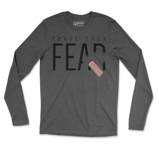 Erase Your Fear - Unisex Long Sleeve T Shirt