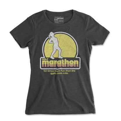 Half Marathon 13.1 Times More Fun Than The Gym Class Mile - Women's T Shirt