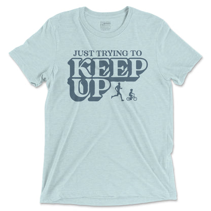 Just Trying To Keep Up - Unisex Triblend T Shirt