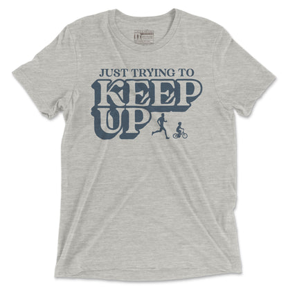 Just Trying To Keep Up - Unisex Triblend T Shirt