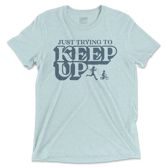 Just Trying To Keep Up - Unisex Triblend T Shirt