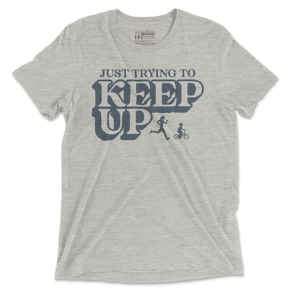 Just Trying To Keep Up - Unisex Triblend T Shirt