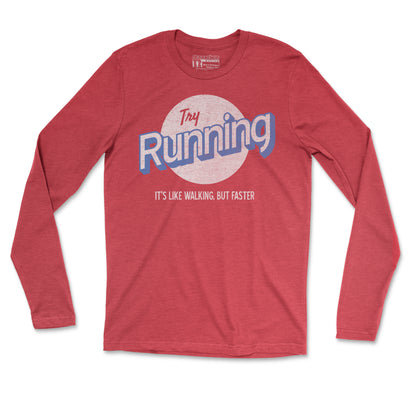 Try Running It's Like Walking But Faster - Unisex Long Sleeve T Shirt
