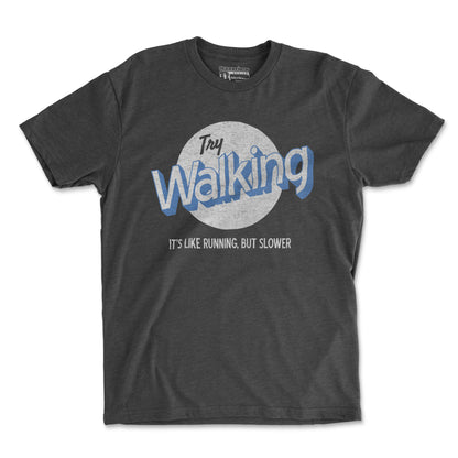 Try Walking It's Like Running But Slower - Unisex T Shirt