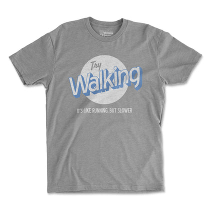 Try Walking It's Like Running But Slower - Unisex T Shirt